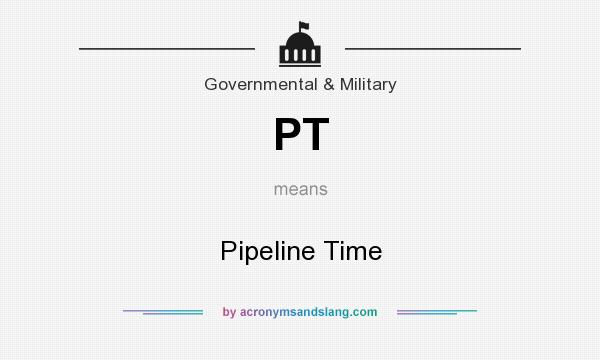 What does PT mean? It stands for Pipeline Time
