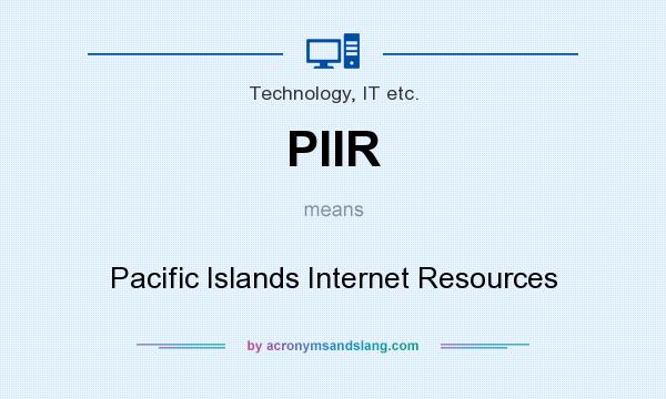 What does PIIR mean? It stands for Pacific Islands Internet Resources