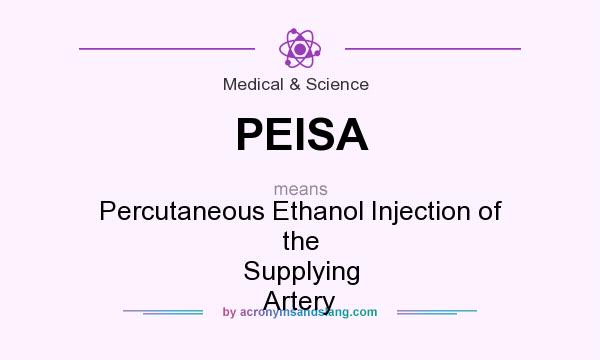 What does PEISA mean? It stands for Percutaneous Ethanol Injection of the Supplying Artery