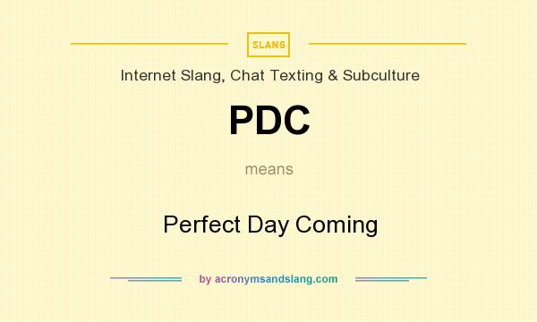 What does PDC mean? It stands for Perfect Day Coming