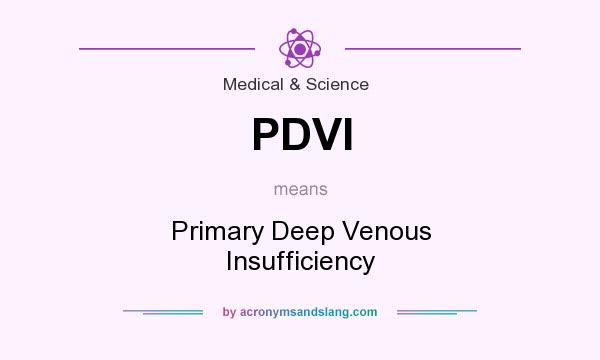What does PDVI mean? It stands for Primary Deep Venous Insufficiency