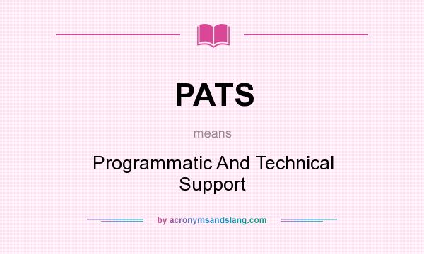 What does PATS mean? It stands for Programmatic And Technical Support