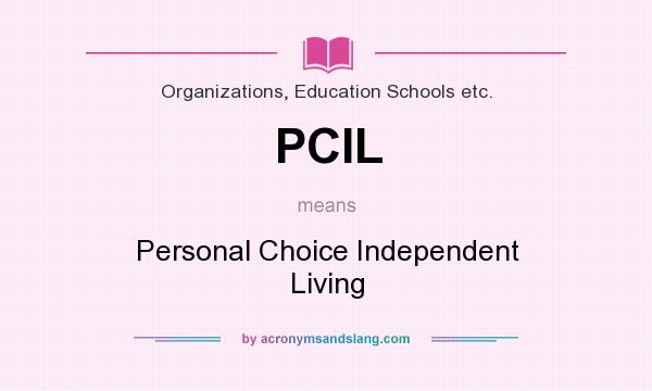 What does PCIL mean? It stands for Personal Choice Independent Living