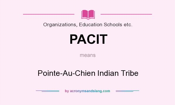 What does PACIT mean? It stands for Pointe-Au-Chien Indian Tribe