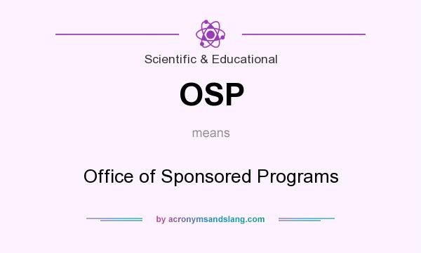 What does OSP mean? It stands for Office of Sponsored Programs