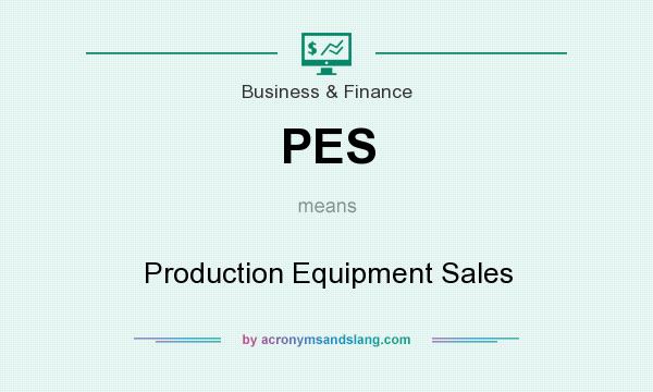 What does PES mean? It stands for Production Equipment Sales