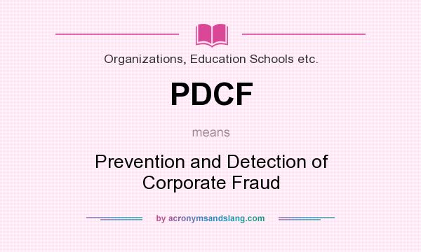What does PDCF mean? It stands for Prevention and Detection of Corporate Fraud