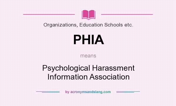 What does PHIA mean? It stands for Psychological Harassment Information Association