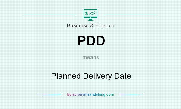 What does PDD mean? It stands for Planned Delivery Date