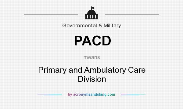 What does PACD mean? It stands for Primary and Ambulatory Care Division