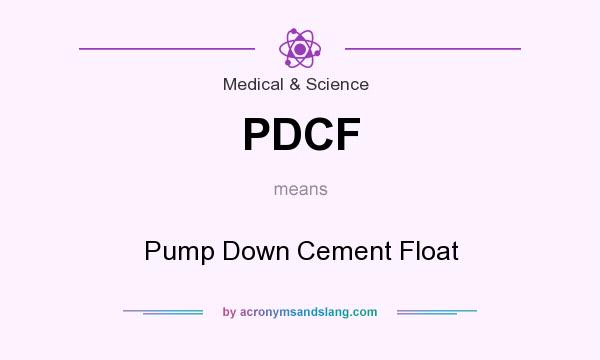 What does PDCF mean? It stands for Pump Down Cement Float