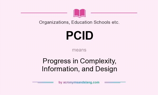What does PCID mean? It stands for Progress in Complexity, Information, and Design