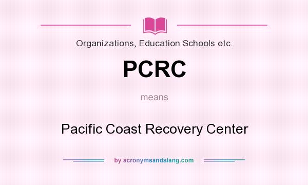 What does PCRC mean? It stands for Pacific Coast Recovery Center