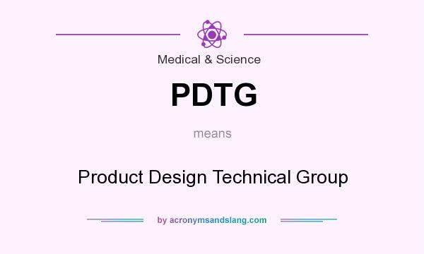 What does PDTG mean? It stands for Product Design Technical Group