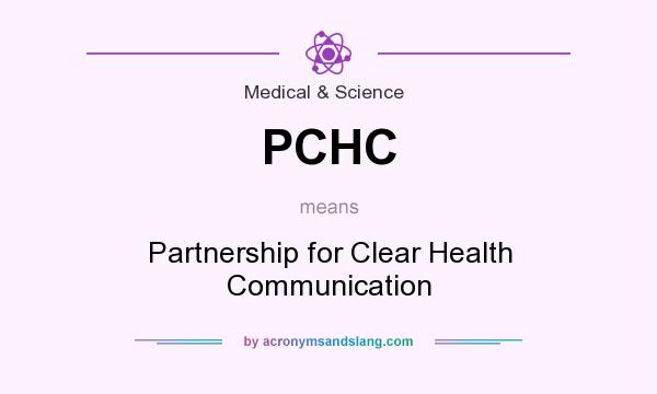 What does PCHC mean? It stands for Partnership for Clear Health Communication
