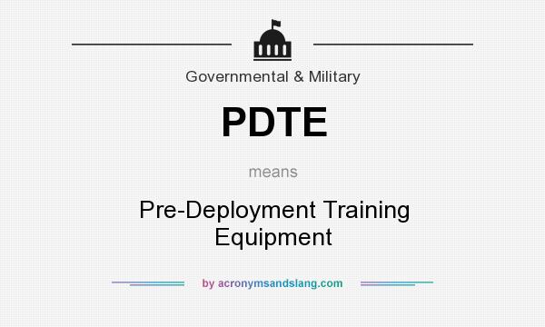 What does PDTE mean? It stands for Pre-Deployment Training Equipment
