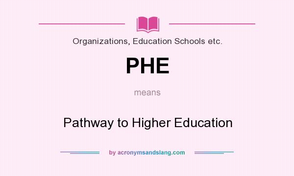 What does PHE mean? It stands for Pathway to Higher Education