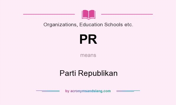 What does PR mean? It stands for Parti Republikan
