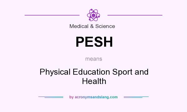 What does PESH mean? It stands for Physical Education Sport and Health