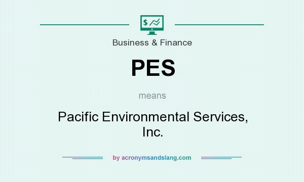 What does PES mean? It stands for Pacific Environmental Services, Inc.