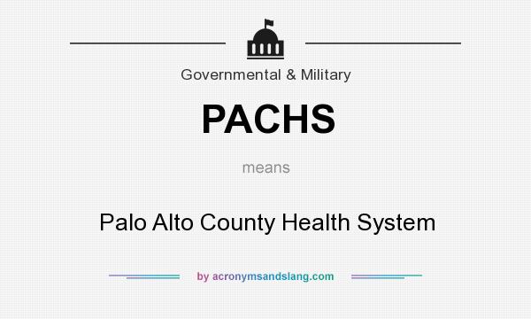 What does PACHS mean? It stands for Palo Alto County Health System
