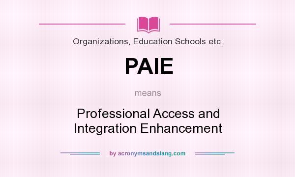 What does PAIE mean? It stands for Professional Access and Integration Enhancement