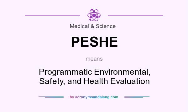 What does PESHE mean? It stands for Programmatic Environmental, Safety, and Health Evaluation