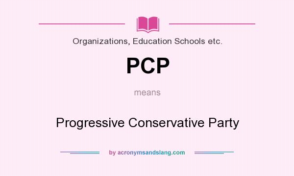 What does PCP mean? It stands for Progressive Conservative Party