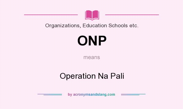 What does ONP mean? It stands for Operation Na Pali