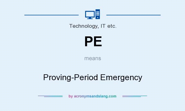 What does PE mean? It stands for Proving-Period Emergency