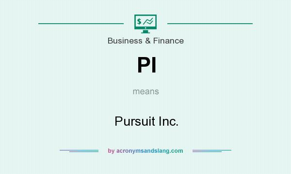 What does PI mean? It stands for Pursuit Inc.