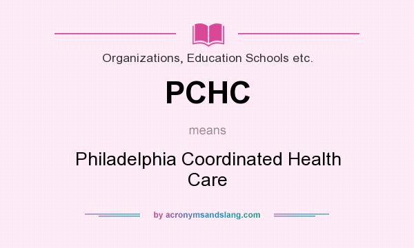What does PCHC mean? It stands for Philadelphia Coordinated Health Care