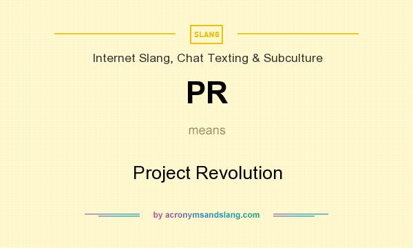 What does PR mean? It stands for Project Revolution