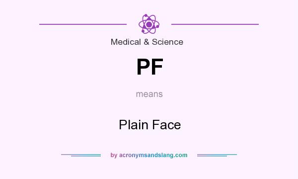 What does PF mean? It stands for Plain Face