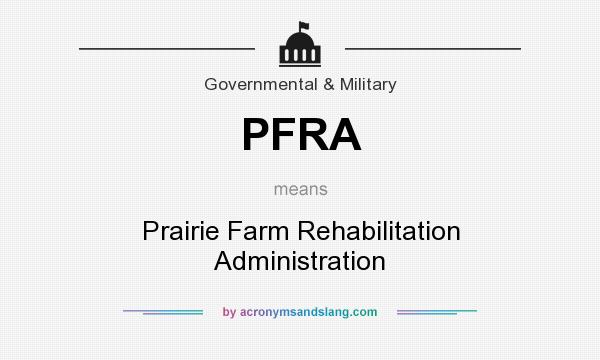 What does PFRA mean? It stands for Prairie Farm Rehabilitation Administration