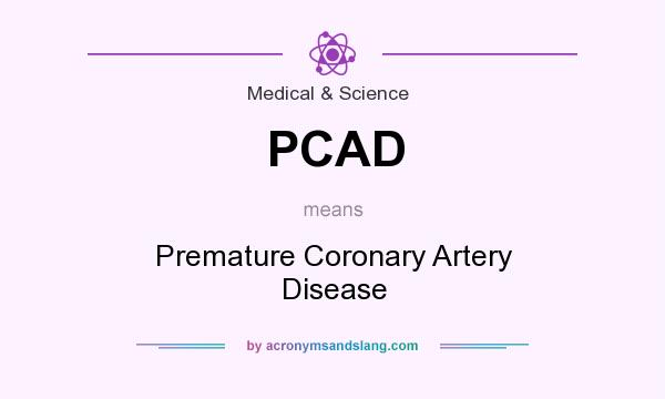 What does PCAD mean? It stands for Premature Coronary Artery Disease