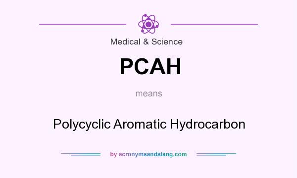 What does PCAH mean? It stands for Polycyclic Aromatic Hydrocarbon