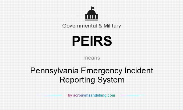 What does PEIRS mean? It stands for Pennsylvania Emergency Incident Reporting System