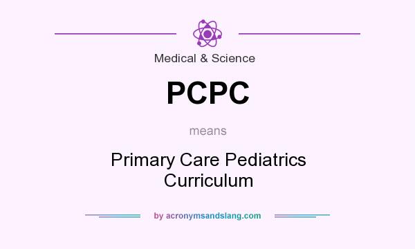 What does PCPC mean? It stands for Primary Care Pediatrics Curriculum
