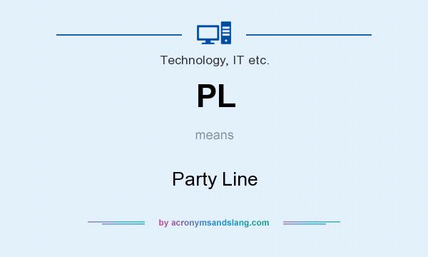 What does PL mean? It stands for Party Line