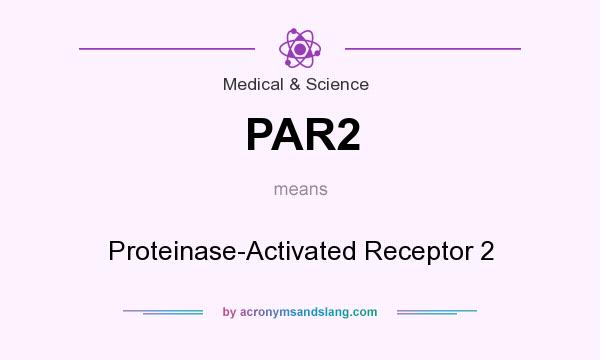 What does PAR2 mean? It stands for Proteinase-Activated Receptor 2
