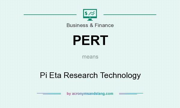 What does PERT mean? It stands for Pi Eta Research Technology