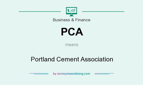 What does PCA mean? It stands for Portland Cement Association