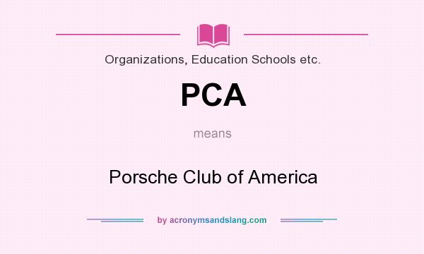 What does PCA mean? It stands for Porsche Club of America