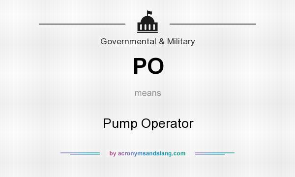 What does PO mean? It stands for Pump Operator