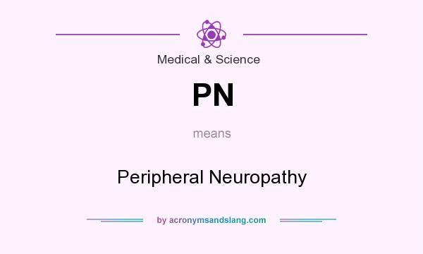 What does PN mean? It stands for Peripheral Neuropathy