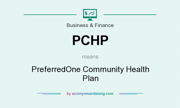 What does PCHP mean? It stands for PreferredOne Community Health Plan