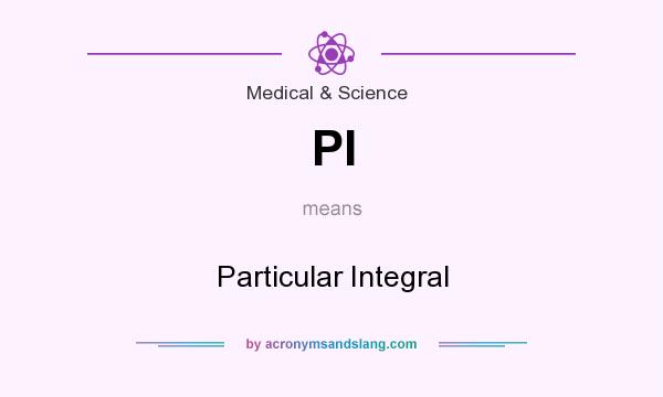 What does PI mean? It stands for Particular Integral