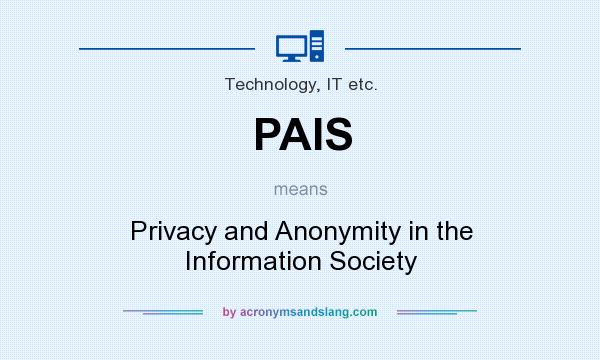 What does PAIS mean? It stands for Privacy and Anonymity in the Information Society
