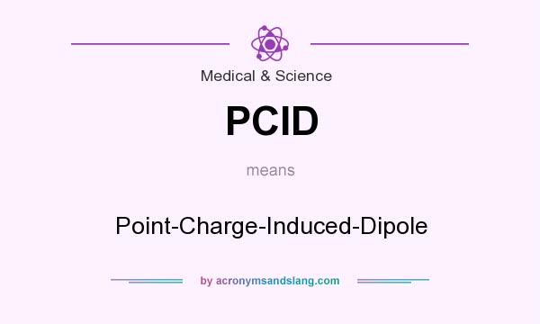 What does PCID mean? It stands for Point-Charge-Induced-Dipole